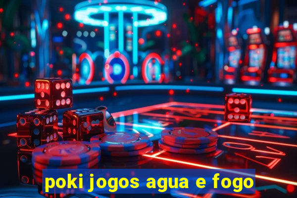 poki jogos agua e fogo